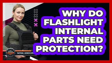 Why Do Flashlight Internal Parts Need Protection?