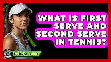 What Is First Serve And Second Serve In Tennis? - The Racket Xpert