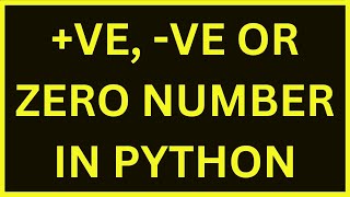 How To Check If A Number Is Positive, Negative or Zero | Python 4 You | Lecture 208