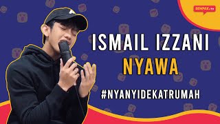 Ismail Izzani - Nyawa | #Nyanyidekatrumah | Gempak Tv