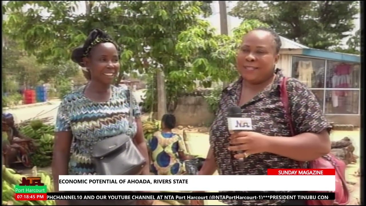THE ECONOMIC POTENTIAL OF AHOADA IN RIVERS STATE IS BROUGHT TO THE FORE IN THIS REPORT