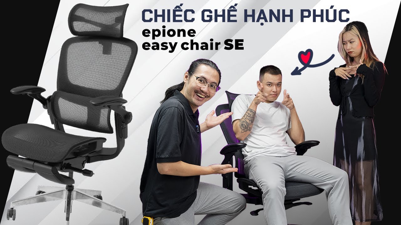REVIEW GHẾ TÌNH YÊU: Xua Tan Khó Khăn Cuộc Sống - Ghế Công Thái Học EPIONE Easy chair SE