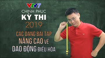 Các dạng bài tập nâng cao về con lắc và dao động điều hòa | Chinh phục kỳ thi 2019 | Môn Vật ký