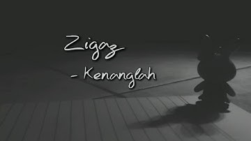 Zigaz - kenanglah (lirik)