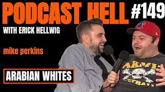 Arabian Whites | Mike Perkins | Podcast Hell with Erick Hellwig | 149