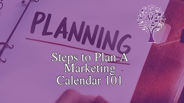 Steps to Plan A Marketing Calendar 101
