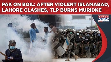 Pakistan Burns: After Violent Islamabad, Lahore Clashes, TLP Protestors In Muridke| 250+ Deaths?
