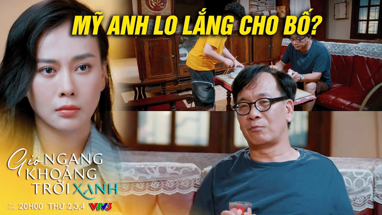 Gió ngang khoảng trời xanh tập 10 | Mỹ Anh hoang mang vì phát hiện Bố lộ dấu hiệu bất ổn | VTV