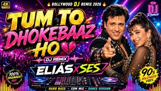 Tum To Dhokebaaz Ho ❤️🥀 | DJ Remix EDM | Bollywood Romantic Dance Mix 2026 | ELIASxSES