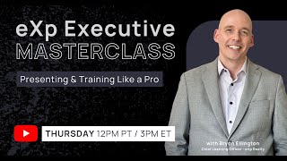 eXp Executive Masterclass: Bryon Ellington - Presenting And Training Like A Pro