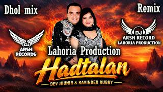 Hadtalan – DHOL REMIX | Dev Jhunir & Ravinder Rubby | DJ Arsh Records | Lahoria Production Special