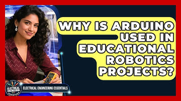 Why Is Arduino Used in Educational Robotics Projects? | Electrical Engineering Essentials News