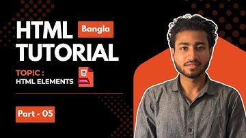 HTML Elements | Part 05 | Bangla Tutorial for Beginners | Learn with Nafiul