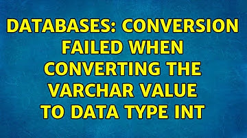 Databases: Conversion failed when converting the varchar value to data type int (2 Solutions!!)