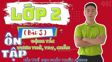 #Khối_2, Bài 3: Ôn tập Động tác vươn thở, Động tác Tay, Động tác Chân|Giáo dục thể chất lớp 2