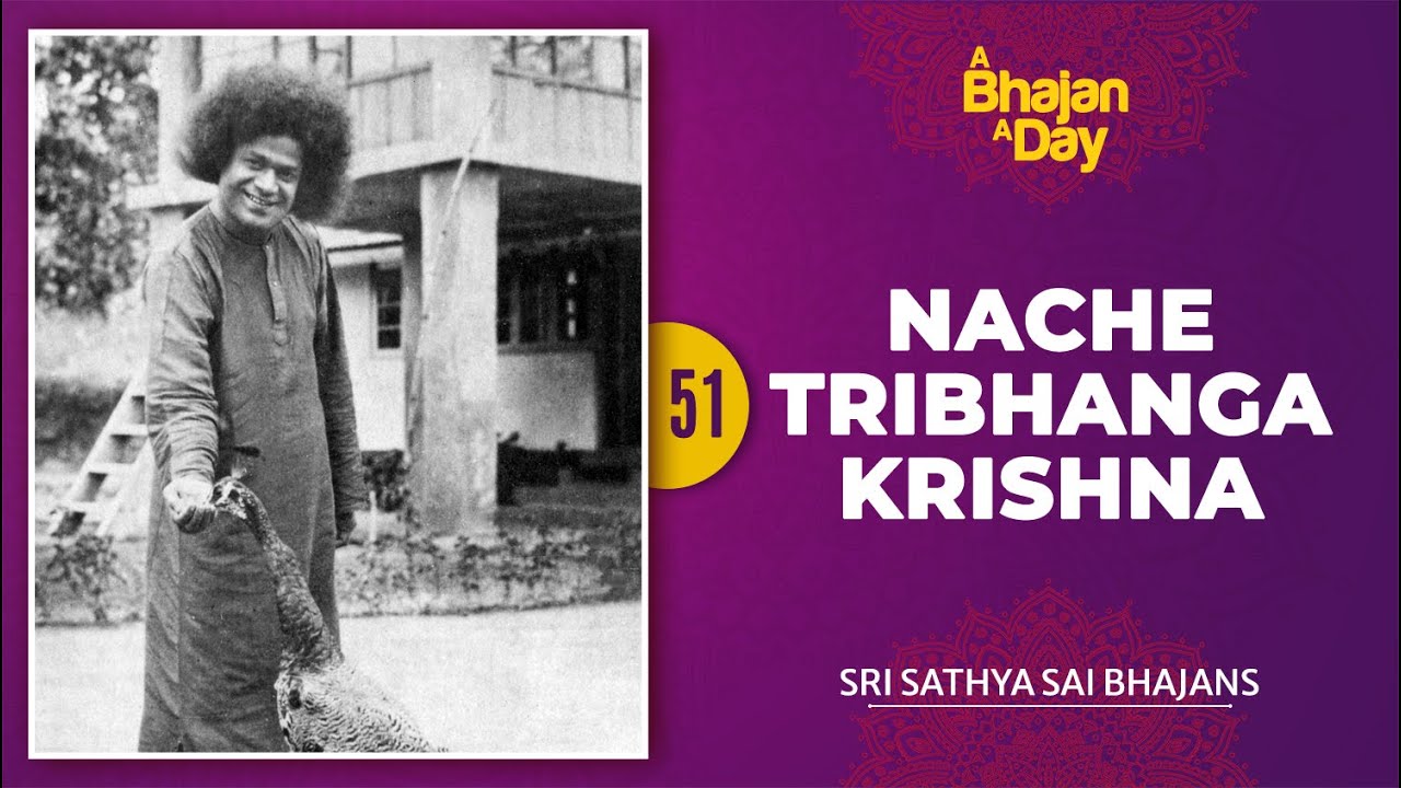 51   Nache Tribhanga Krishna Murari  Sri Sathya Sai Bhajans