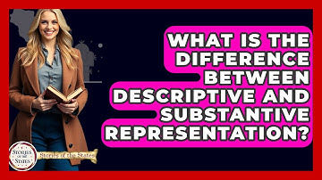 What Is The Difference Between Descriptive And Substantive Representation? - Stories of the States