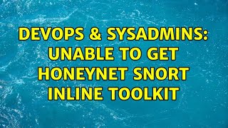 DevOps & SysAdmins: Unable to get Honeynet Snort Inline Toolkit
