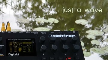 just a wave ... elektron digitakt ... ambient, psychill