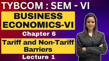 Business Economics | TYBCOM Semester 6 | Chapter 6 Tariff and Non-Tariff Barriers | Lecture 1