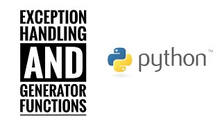 Exception Handling and Generator Functions | Guide for Beginners | Computer Science with Python