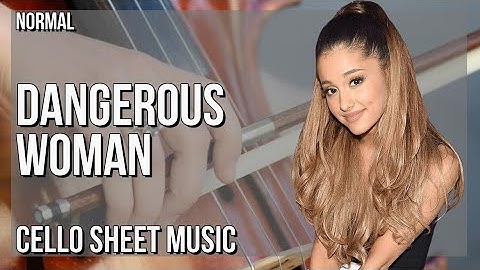Cello Sheet Music: How to play Dangerous Woman by Ariana Grande