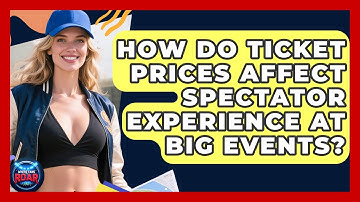 How Do Ticket Prices Affect Spectator Experience at Big Events? | Where the Fans Roar
