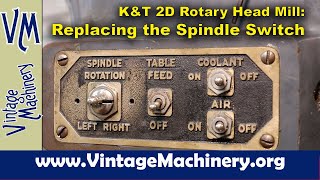 Kearney & Trecker 2D Rotary Head Milling Machine: Installing a New “Old Style" Spindle Switch