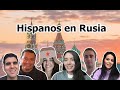 Hispanos en Rusia / Sensaciones y experiencias
