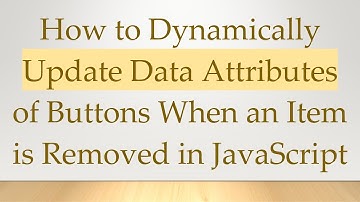 How to Dynamically Update Data Attributes of Buttons When an Item is Removed in JavaScript