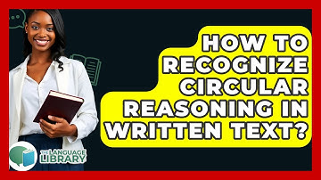 How To Recognize Circular Reasoning In Written Text? - The Language Library