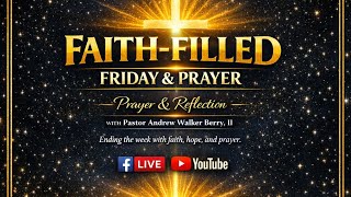Faith Filled Friday and Prayer with Pastor Andrew Walker Berry, II