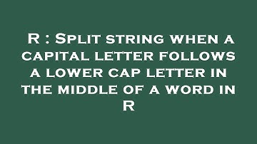 R : Split string when a capital letter follows a lower cap letter in the middle of a word in R