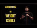 Weight Issues | Stand up Comedy by Vaibhav Sethia