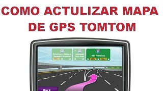 COMO ACTUALIZAR EL MAPA DE UN GPS TOMTOM US