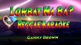 Video thumbnail of "lowbat na ba - Ganny Brown reggae (karaoke version)"