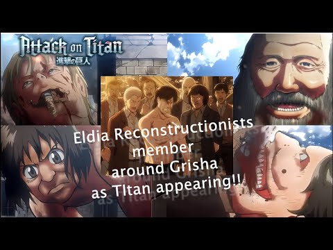 Let's check all these about that Eldia Reconstructionists member around  Grisha as TItan appearing!! 