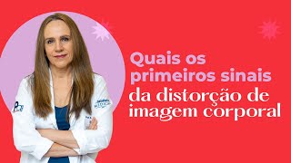 Quais são os primeiros SINAIS da DISTORÇÃO de IMAGEM corporal | Dra Bianca Thurm