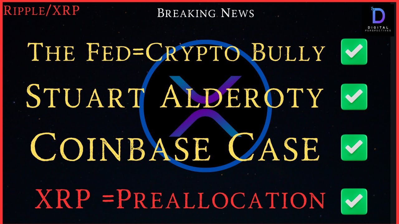 Ripple/XRP-The Fed=Crypto Bully,Coinbase Case,Stuart Alderoty,XRP=Preallocation