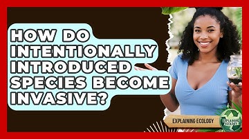 How Do Intentionally Introduced Species Become Invasive? - Explaining Ecology