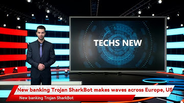 New banking Trojan SharkBot makes waves across Europe, US