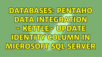 Databases: Pentaho Data Integration - Kettle- Update Identity Column in Microsoft SQL Server