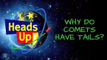Heads Up! (S1, E8) Why Do Comets Have Tails?