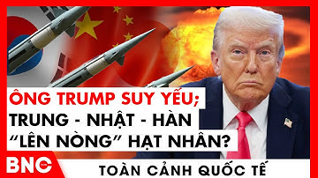 Toàn cảnh Quốc tế: Nhật siết vòng vây Trung Quốc; 3 ông lớn “đua” vũ khí hạt nhân? | BNC Now