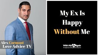 My Ex Is Happy Without Me : What Should I Do?