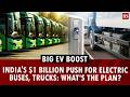 India may spend $1 billion to replace diesel buses and trucks with EVs
