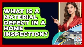 What Is A Material Defect In A Home Inspection? - Home Buyers and Sellers Guide