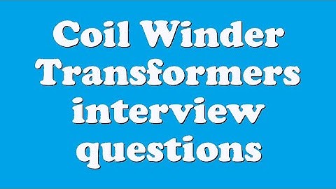 Coil Winder Transformers interview questions