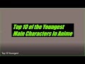 Top 10 Of The Youngest Main Characters In Anime