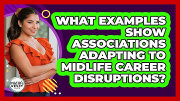 What Examples Show Associations Adapting To Midlife Career Disruptions? - Midlife Reset Coach